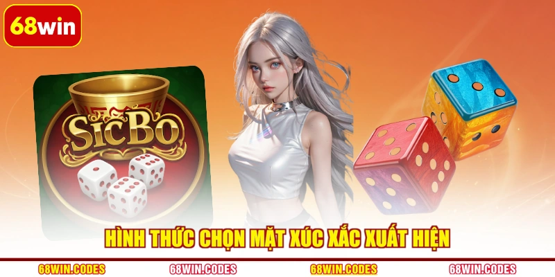 Hình thức chọn mặt xúc xắc xuất hiện