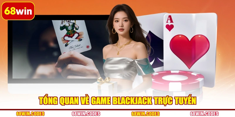 Tổng quan về game Blackjack trực tuyến