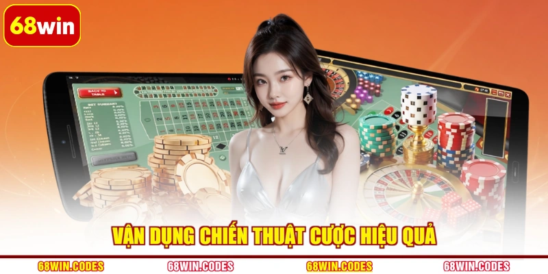 Vận dụng chiến thuật cược hiệu quả